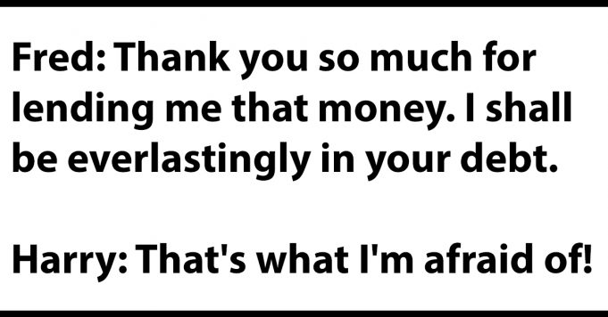 Thank you so much for lending me that money.