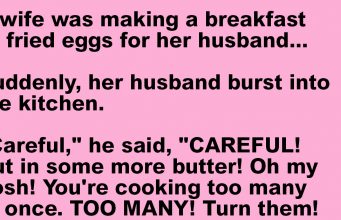 A wife was making a breakfast of fried eggs for her husband.